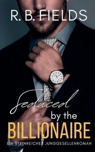 Seduced by the Billionaire: Ein Steinreicher Junggesellenroman  by R B Fields at Abbey's Bookshop, 