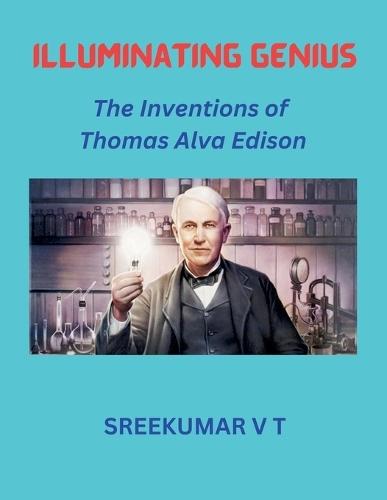 Illuminating Genius: The Inventions of Thomas Alva Edison  by Sreekumar V T at Abbey's Bookshop, 