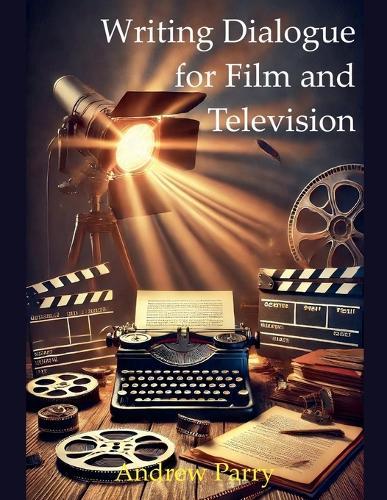 Writing Dialogue for Film and Television  by Andrew Parry at Abbey's Bookshop, 