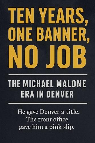Ten Years, One Banner, No Job: The Michael Malone Era in Denver  by Miles Truman at Abbey's Bookshop, 