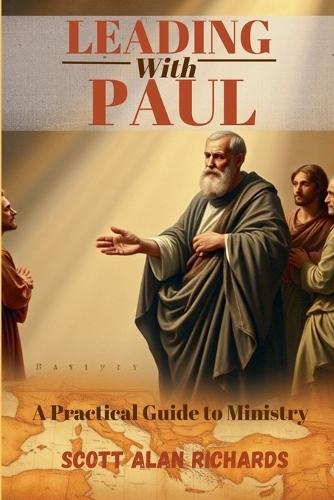 Leading with Paul: A Practical Guide to Ministry  by Scott Alan Richards at Abbey's Bookshop, 