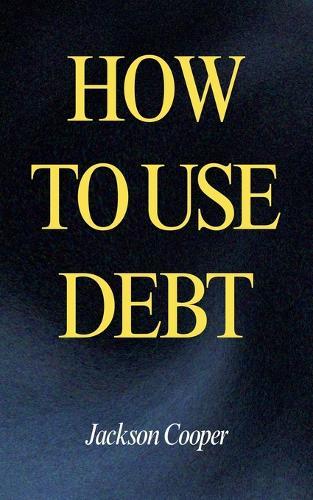 How to Use Debt  by Jackson Cooper at Abbey's Bookshop, 