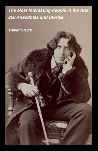 The Most Interesting People in the Arts: 250 Anecdotes and Stories  by David Bruce at Abbey's Bookshop, 