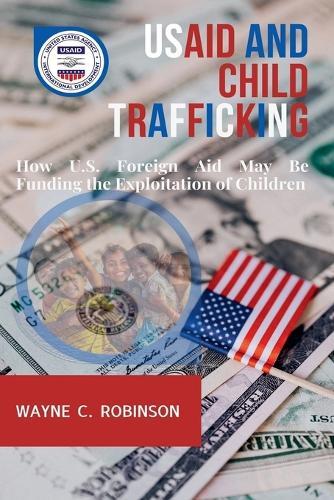 USAID And Child Trafficking  by Wayne C Robinson at Abbey's Bookshop, 