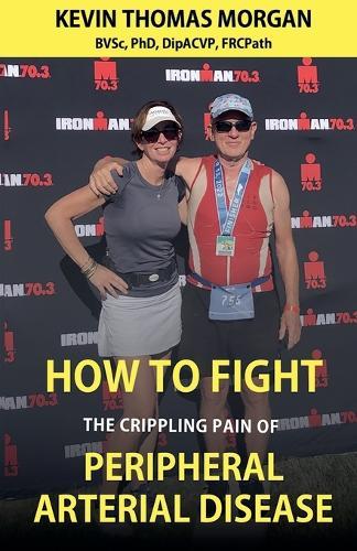 How to Fight The Crippling Pain of Peripheral Arterial Disease  by Kevin Thomas Morgan at Abbey's Bookshop, 
