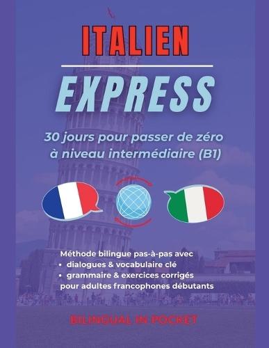 Italian Express: 30 Days to Go from Zero to Intermediate Level (B1)