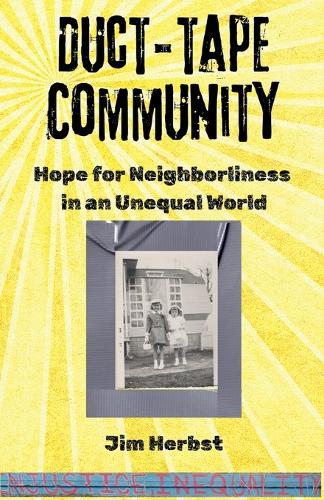 Duct-tape Community: Hope for Neighborliness in an Unequal World  by Jim Herbst at Abbey's Bookshop, 