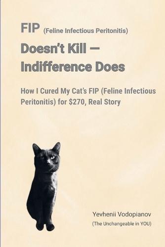 FIP (Feline Infectious Peritonitis) Doesn't Kill - Indifference Does  by Yevhenii Vodopianov (the Unchan You) at Abbey's Bookshop, 