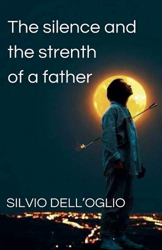 The silence and the strenth of a father  by Silvio Dell'oglio at Abbey's Bookshop, 