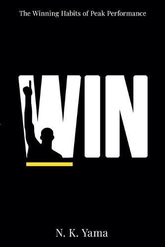 W.I.N.: The Winning Habits of Peak Performance  by N K Yama at Abbey's Bookshop, 