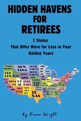 Hidden Havens For Retirees: 7 States That Offer More for Less In Your Golden Years  by Renee Wright at Abbey's Bookshop, 