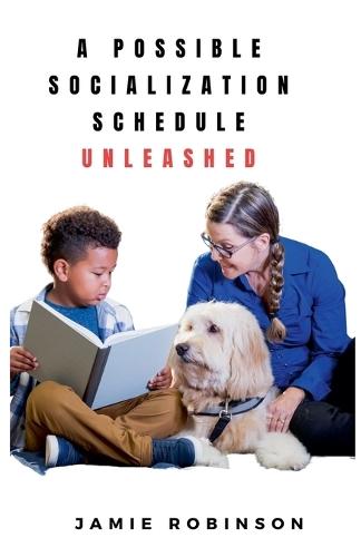 A Possible Socialization Schedule Unleashed  by Jamie Robinson at Abbey's Bookshop, 