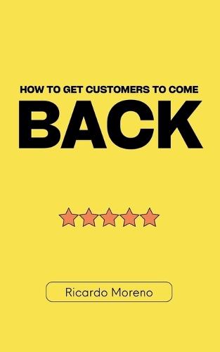 How to Get Customers to Come Back  by Ricardo Moreno at Abbey's Bookshop, 