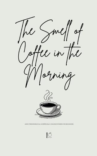 The Smell of Coffee in the Morning And Other Bilingual Norwegian-English Stories For Beginners  by Pomme Bilingual at Abbey's Bookshop, 