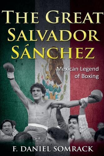 The Great Salvador Sanchez: Mexican Legend of Boxing  by F Daniel Somrack at Abbey's Bookshop, 