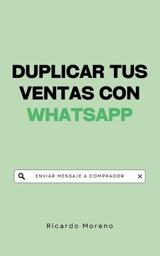 Duplicar tus Ventas con WhatsApp  by Ricardo Moreno at Abbey's Bookshop, 