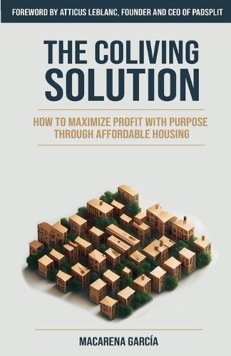 The Co-Living Solution: How to Maximize Profit with Purpose through Affordable Housing  by Macarena García at Abbey's Bookshop, 