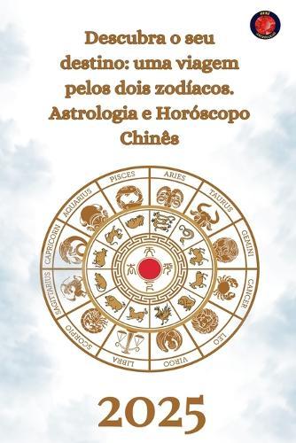 Descubra o seu destino: uma viagem pelos dois zodíacos. Astrologia e Horóscopo chinês 2025  by Alina Rubi at Abbey's Bookshop, 