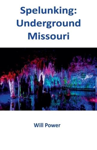 Spelunking: Underground Missouri  by Will Power at Abbey's Bookshop, 