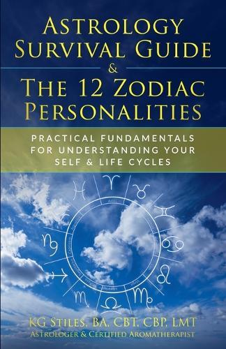 Astrology Survival Guide & The 12 Zodiac Personalities Practical Fundamentals for Understanding Your Self & Life Cycles  by Kg Stiles at Abbey's Bookshop, 