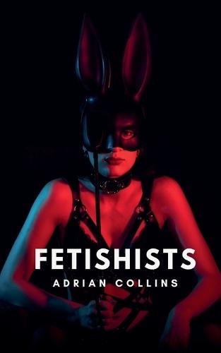 Fetishists  by Adrian Collins at Abbey's Bookshop, 