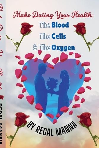 Make Dating Your Health: The Blood, the Cells, and the Oxygen  by Regal Manna at Abbey's Bookshop, 