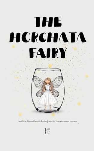 The Horchata Fairy And Other Bilingual Spanish-English Stories for Young Language Learners  by Pomme Bilingual at Abbey's Bookshop, 