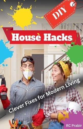 DIY House Hacks: Clever Fixes for Modern Living  by Rc Prabir at Abbey's Bookshop, 