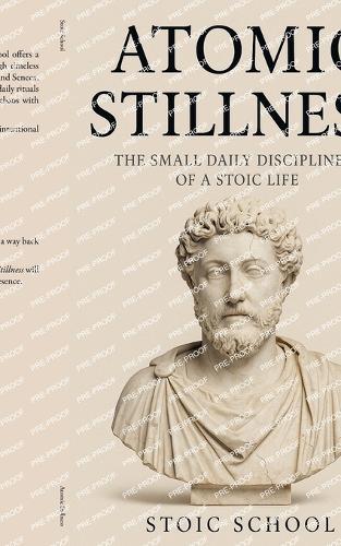 Atomic Stillness: The Small Daily Disciplines of a Stoic Life  by Stoic School at Abbey's Bookshop, 