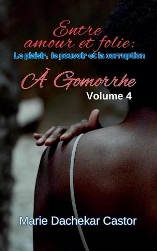 ""Entre amour et folie: Le plaisir, le pouvoir et la corruption à Gomorrhe""  by Marie Dachekar Castor at Abbey's Bookshop, 