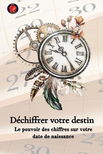 Déchiffrer votre destin Le pouvoir des chiffres sur votre date de naissance  by Alina Rubi at Abbey's Bookshop, 