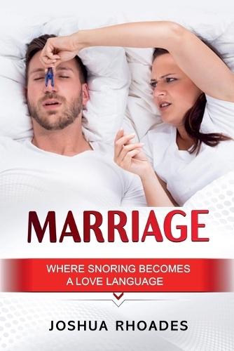 Marriage: Where Snoring Becomes A Love Language  by Joshua Rhoades at Abbey's Bookshop, 