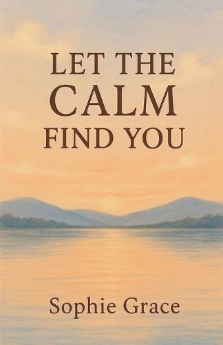 Let The Calm Find You  by Sophie Grace at Abbey's Bookshop, 