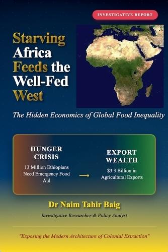 Starving Africa Feeds the Well Fed West  by Naim Tahir Baig at Abbey's Bookshop, 