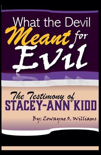What the Devil Meant for Evil - The Testimony of Stacey-Ann Kidd  by Zowayne O Williams at Abbey's Bookshop, 