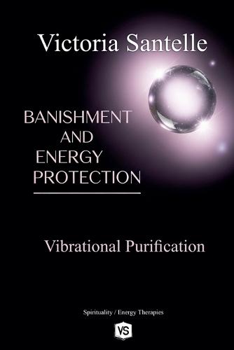 Banishment and Energy Protection - Vibrational Purification  by Victoria Santelle at Abbey's Bookshop, 