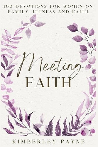 Meeting Faith: 100 Devotions for Women On Family, Fitness, and Faith  by Kimberley Payne at Abbey's Bookshop, 