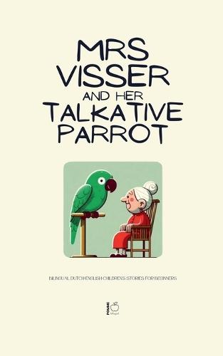 Mrs Visser and Her Talkative Parrot: Bilingual Dutch-English Children's Stories for Beginners  by Pomme Bilingual at Abbey's Bookshop, 