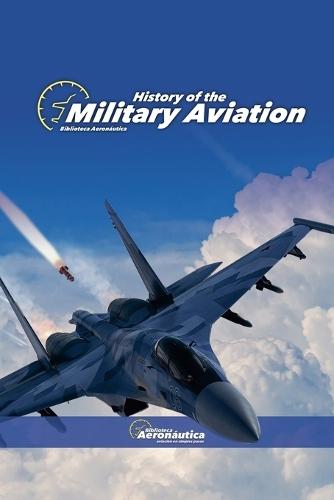 History of the Military Aviation  by Biblioteca Aeronáutica at Abbey's Bookshop, 