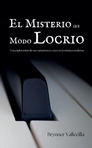 El Misterio del Modo Locrio: Una exploración de sus variaciones y usos en la música moderna  by Brynner Vallecilla at Abbey's Bookshop, 