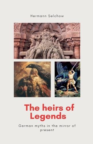 The heirs of legends - German myths in the mirror of present  by Hermann Selchow at Abbey's Bookshop, 
