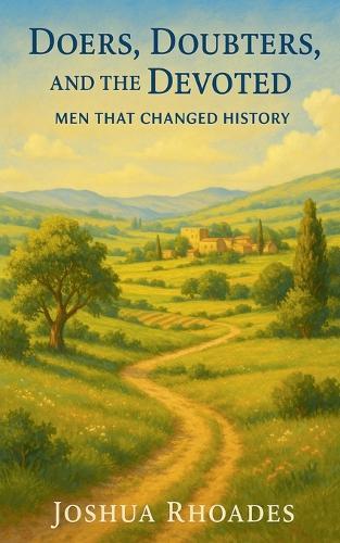 Doers, Doubters, and the Devoted - Men That Changed History  by Joshua Rhoades at Abbey's Bookshop, 