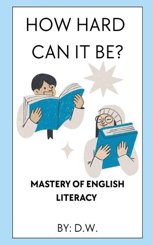 How Hard Can It Be? Mastery of English Literacy
