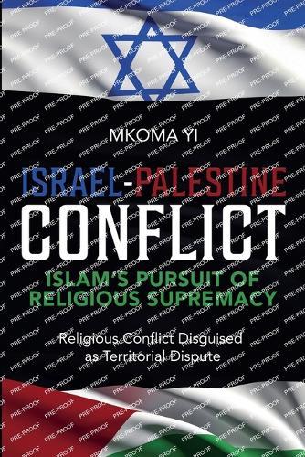 Israel- Palestine Conflict, Islam's Pursuit of Religious Supremacy  by Mkoma Yi at Abbey's Bookshop, 