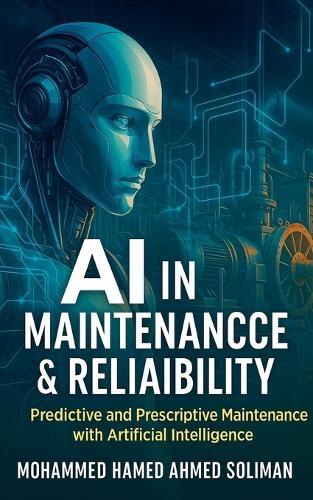 AI in Maintenance & Reliability: Predictive and Prescriptive Maintenance with Artificial Intelligence