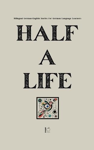 Half a Life: Bilingual German-English Stories for German Language Learners  by Pomme Bilingual at Abbey's Bookshop, 