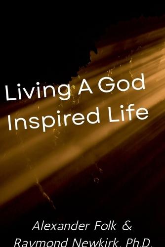 Living a God Inspired Life  by Alexander Folk at Abbey's Bookshop, 