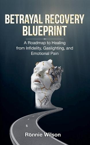 Betrayal Recovery Blueprint: A Roadmap to Healing from Infidelity, Gaslighting, and Emotional Pain  by Randy Bentinck at Abbey's Bookshop, 