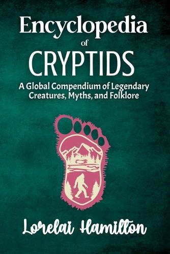 Encyclopedia of Crytids: A Global Compendium of Legendary Creatures, Myths, and Folklore  by Lorelai Hamilton at Abbey's Bookshop, 