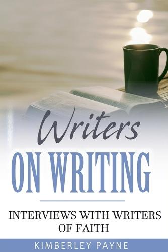 Writers On Writing: Interviews with Writers of Faith  by Kimberley Payne at Abbey's Bookshop, 